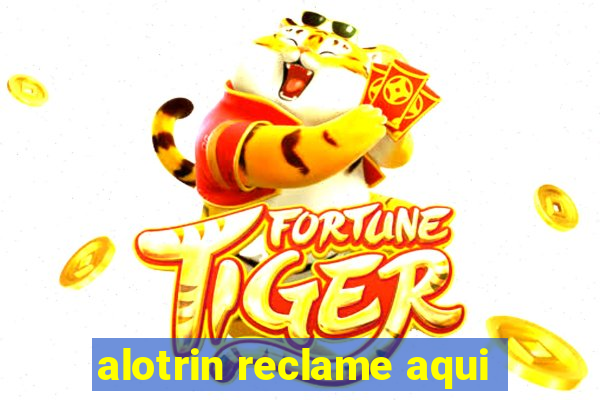 alotrin reclame aqui